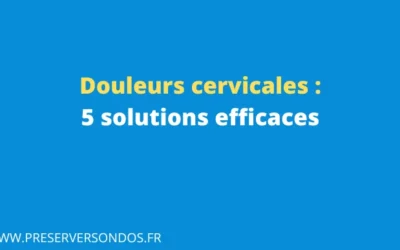 Comment vaincre les douleurs cervicales ? 5 solutions efficaces