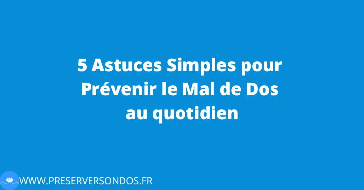 Prévenir le mal de dos 5 astuces simples