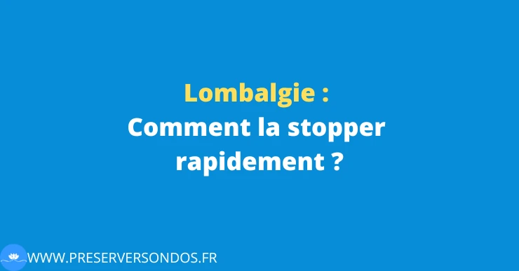 lombalgie comment stopper rapidement les douleurs