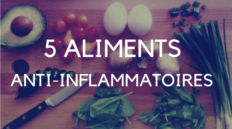 5 aliments anti-inflammatoires