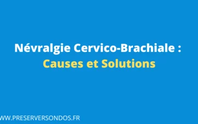 Nevralgie Cervico Brachiale : Que faire pour s’en débarrasser ?