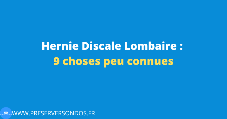 9 Choses À Absolument Savoir sur la Hernie Discale Lombaire