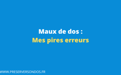 Maux de Dos : Mes Pires Erreurs (et comment vous pouvez les éviter)