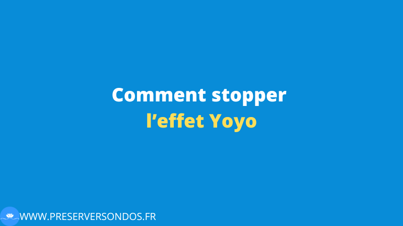 Comment stopper l’effet Yoyo