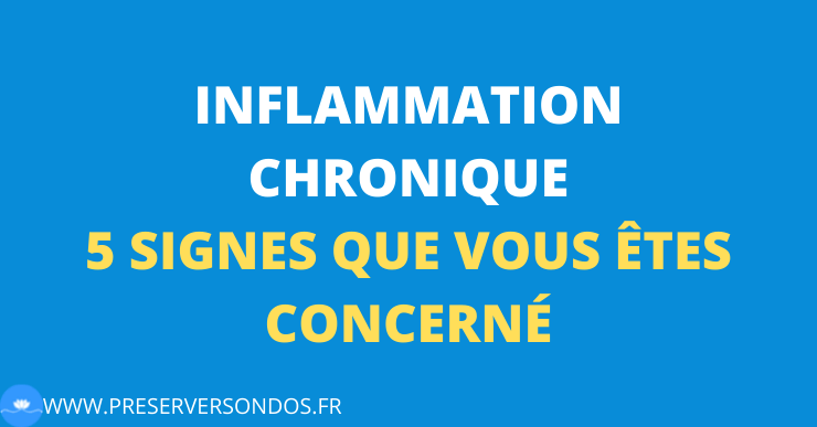 Inflammation chronique : 5 signes qui montrent que vous êtes concerné