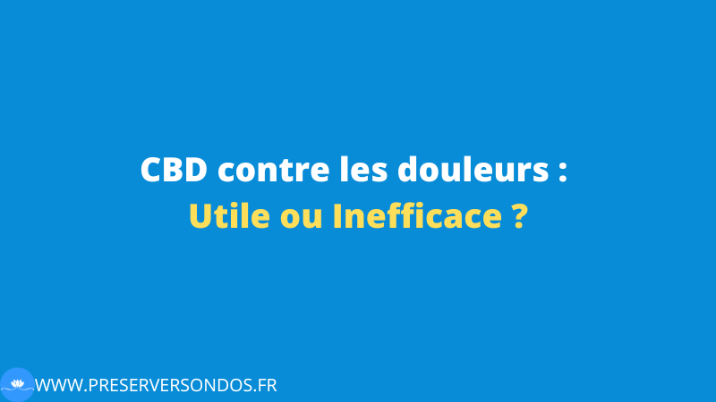 CBD contre les douleurs : Utile ou Inefficace ?