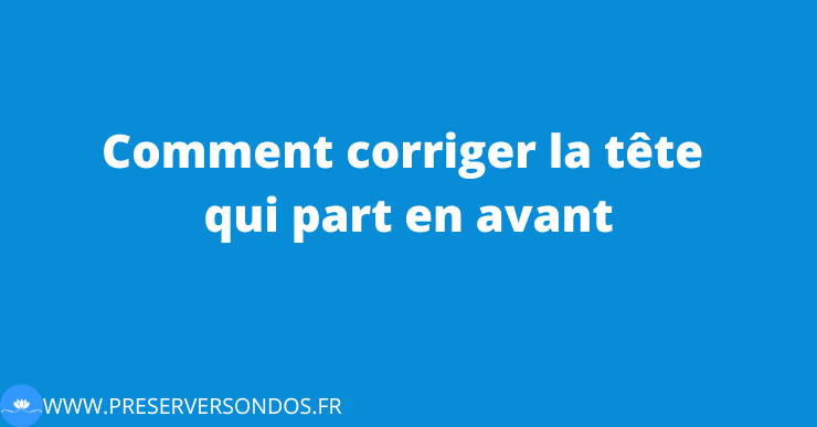 comment corriger la tête qui part en avant