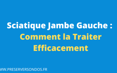 Sciatique Jambe Gauche : Comprendre et Soulager cette Douleur Persistante