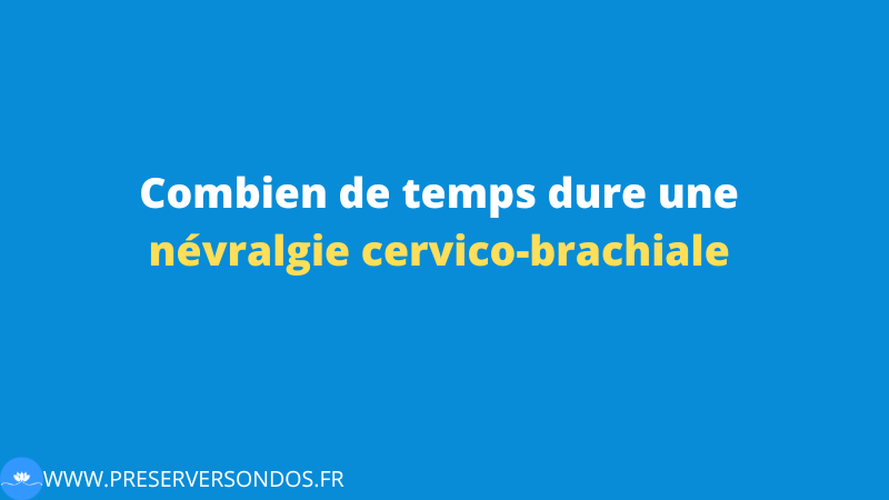 Combien de temps dure une névralgie cervico-brachiale